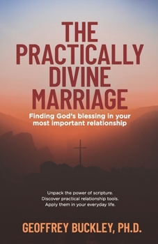 The Practically Divine Marriage: Finding God’s Blessing in Your Most Important Relationship