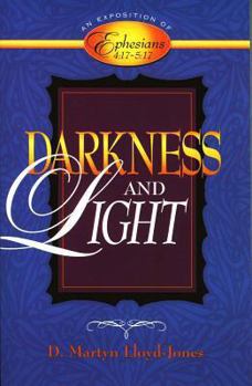 Darkness and Light: An Exposition of Ephesians 4:17-5:17 - Book #5 of the Exposition of Ephesians