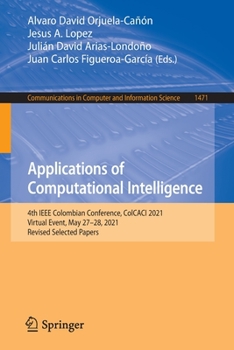Paperback Applications of Computational Intelligence: 4th IEEE Colombian Conference, Colcaci 2021, Virtual Event, May 27-28, 2021, Revised Selected Papers Book