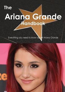 Paperback The Ariana Grande Handbook: Everything You Need to Know about Ariana Grande Book