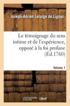 Paperback Le Témoignage Du Sens Intime Et de l'Expérience, Opposé À La Foi Profane. Volume 1: Et Ridicule Des Fatalistes Modernes. [French] Book