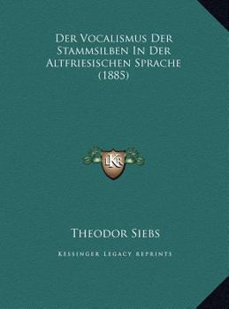 Der Vocalismus Der Stammsilben In Der Altfriesischen Sprache (1885)