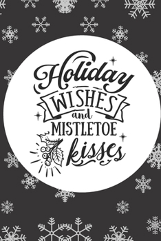 Holiday Wishes And Mistletoe Kisses: Fun Christmas Gifts For Women: Cute Paperback Journal, Makes A Great Stocking Stuffer (Includes Coloring Page)