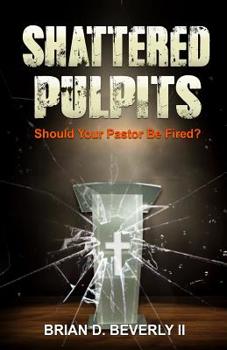 Paperback Shattered Pulpits: Should Your Pastor Be Fired? Book