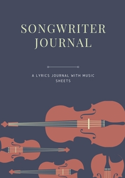 Songwriter Journal: Lyrics Notebook With Music Sheets, Songwriter Lyrics Notebook Journal For Songwriting. 7" x 10", 120 pages.