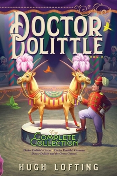 Paperback Doctor Dolittle the Complete Collection, Vol. 2: Doctor Dolittle's Circus; Doctor Dolittle's Caravan; Doctor Dolittle and the Green Canary Book