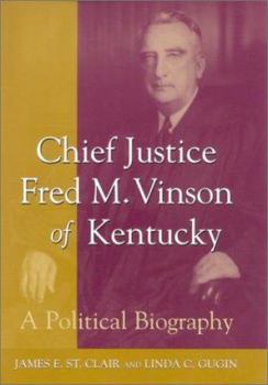 Hardcover Chief Justice Fred M. Vinson of Kentucky: A Political Biography Book