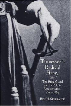 Tennessee's Radical Army: The State Guard and its Role in Reconstruction, 1867-1869