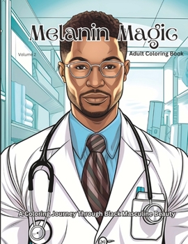 Melanin Magic Adult Coloring Book - Volume 2: A Coloring Journey Through Black Masculine Beauty