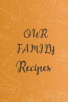 Paperback Our family recipes: recipe book/ cooking recipe organizer Book