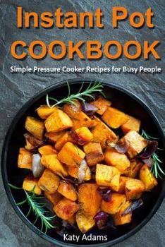 Paperback Instant Pot Cookbook: Simple Pressure Cooker Recipes for Busy People Book