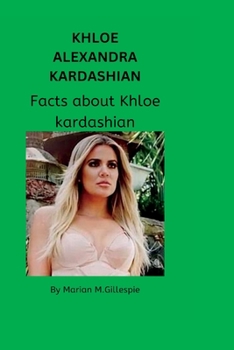 Paperback Khloe Alexandra Kardashian: Facts about Khloe kardashian Book