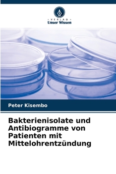Paperback Bakterienisolate und Antibiogramme von Patienten mit Mittelohrentzündung [German] Book