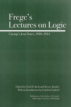 Hardcover Frege's Lectures on Logic: Carnap's Jena Notes, 1910-1914 Book