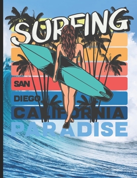 Paperback Surfing San Diego California Paradise: Surf, ride the wave, take the big crushers with your surfboard Book