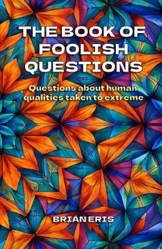Paperback The Book of Foolish Questions: Questions about human qualities taken to extreme Book