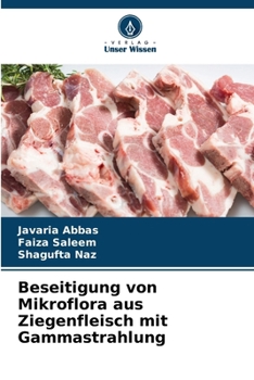 Beseitigung von Mikroflora aus Ziegenfleisch mit Gammastrahlung (German Edition)