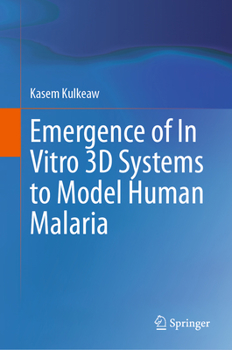 Hardcover Emergence of in Vitro 3D Systems to Model Human Malaria Book