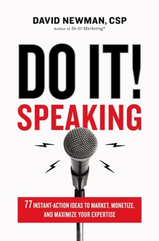 Hardcover Do It! Speaking: 77 Instant-Action Ideas to Market, Monetize, and Maximize Your Expertise Book