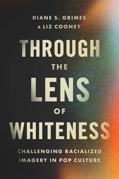 Paperback Through the Lens of Whiteness: Challenging Racialized Imagery in Pop Culture Book