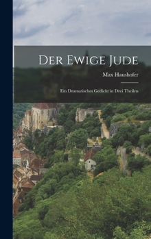Hardcover Der Ewige Jude: Ein Dramatisches Gedicht in Drei Theilen [German] Book