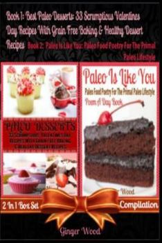 Best Paleo Desserts: 33 Scrumptious Valentines Day Recipes with Grain Free Baking & Healthy Dessert Recipes: + Paleo Is Like You: Paleo Food Poetry for the Primal Paleo Lifestyle (Paleo Poem a Day Boo