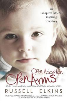 Paperback Open Adoption, Open Arms: (book 2) An Adoptive Father's Inspiring True Story Book