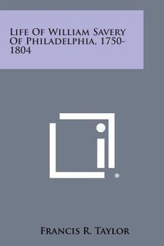 Life Of William Savery Of Philadelphia 1750-1804