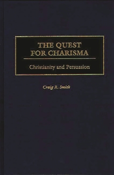 Hardcover The Quest for Charisma: Christianity and Persuasion Book