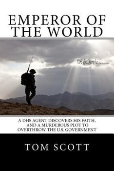 Paperback Emperor of The World: A DHS Agent Discovers His Faith, and a Murderous Plot to Overthrow the U.S. Government Book