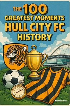 The 100 Greatest Moments in Hull City FC History