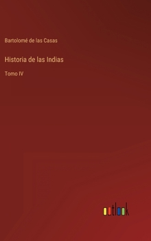 Hardcover Historia de las Indias: Tomo IV [Spanish] Book