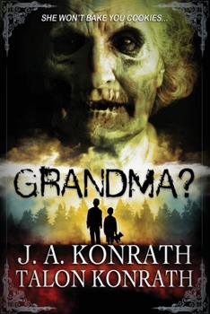 GRANDMA? - Attack of the Geriatric Zombies!: The Novel - Book #6 of the Konrath Dark Thriller Collective