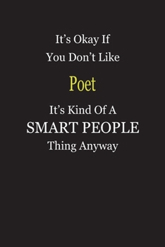 It's Okay If You Don't Like Poet It's Kind Of A Smart People Thing Anyway: Blank Lined Notebook Journal Gift Idea