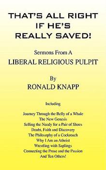 Paperback That's All Right If He's Really Saved!: Sermons from a Liberal Religious Pulpit Book