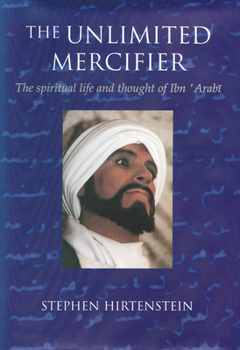 Paperback The Unlimited Mercifier: The Spiritual Life and Thought of Ibn 'Arabi Book