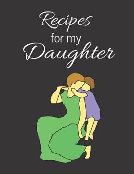 Recipes for my Daughter: Blank Cookbook: Keepsake Family Recipe Notebook to Write in
