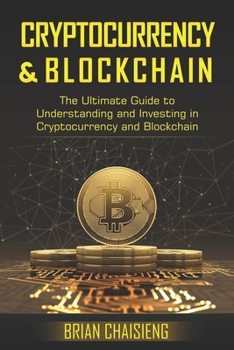 Paperback Cryptocurrency & Blockchain: The Ultimate Guide to Understanding and Investing in Cryptocurrency and Blockchain Book