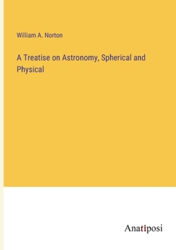 Paperback A Treatise on Astronomy, Spherical and Physical Book