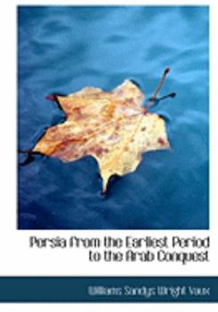 Persia from the Earliest Period to the Arab Conquest