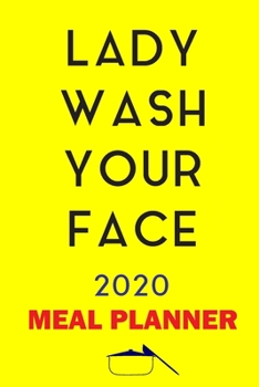 Paperback Lady Wash Your face 2020 Meal Planner: Track And Plan Your Meals Weekly In 2020 (52 Weeks Food Planner - Journal - Log - Calendar): 2020 Monthly Meal Book