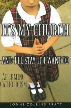 Hardcover It's My Church and I'll Stay If I Want to: Affirming Catholicism Book