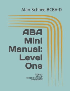 Paperback ABA Mini Manual: Level One: Imitation, Matching, Receptive Language, Joint Attention Book