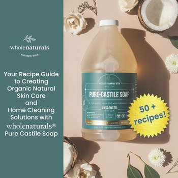 Paperback Whole Naturals Liquid Castile Soap: Recipes, Tricks and Tips for Using Pure Castile Soap Book