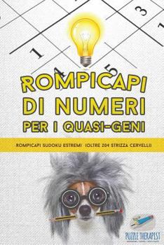 Paperback Rompicapi di numeri per i quasi-geni Rompicapi Sudoku estremi (oltre 204 strizza cervelli) [Italian] Book