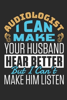 Paperback Audiologist I Can Make Your Husband Hear Better But I Can't Make Him Listen: Audiology Journal, Blank Paperback Notebook To Write In, Great Audiologis Book