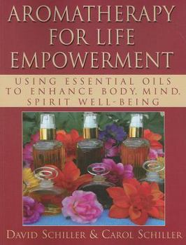 Paperback Aromatherapy for Life Empowerment: Using Essential Oils to Enhance Body, Mind, Spirit Well-Being Book