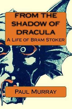 Paperback From the Shadow of Dracula: A Life of Bram Stoker Book