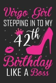 Virgo Girl Stepping In To My 42th Birthday Like A Boss: Zodiac Diary - Horoscope Journal - Virgo gifts for her - Zodiac birthday party gift - College-Ruled journal notebook for Virgo Zodiac