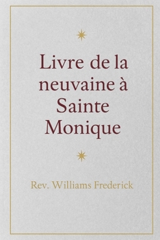 Livre de la neuvaine à Sainte Monique.: Dévotion chrétienne (French Edition)